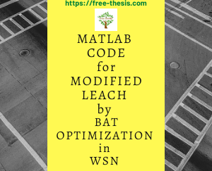MATLAB code for Modified LEACH with BAT optimization-free-thesis